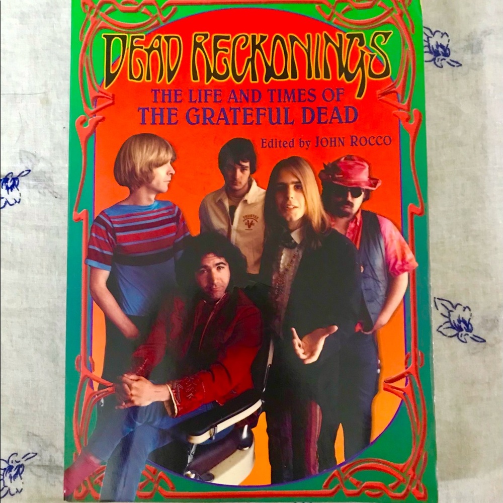 Dead Reckonings: The life and times of the Grateful Dead